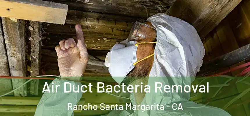  Air Duct Bacteria Removal Rancho Santa Margarita - CA