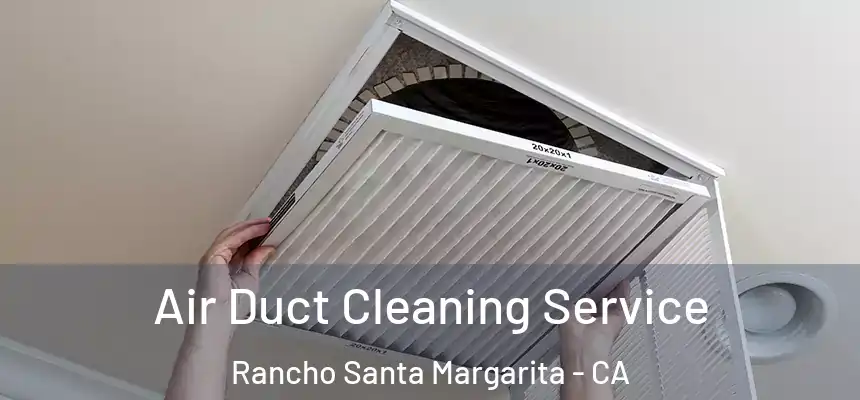  Air Duct Cleaning Service Rancho Santa Margarita - CA