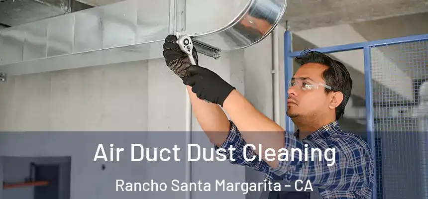  Air Duct Dust Cleaning Rancho Santa Margarita - CA