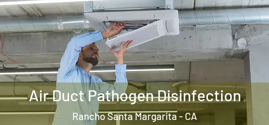 Air Duct Pathogen Disinfection Rancho Santa Margarita - CA