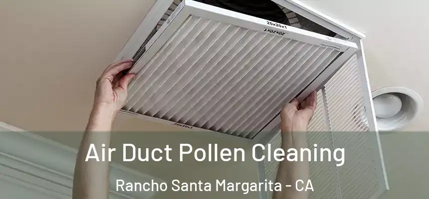  Air Duct Pollen Cleaning Rancho Santa Margarita - CA