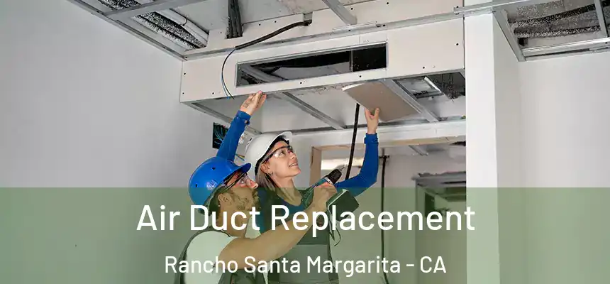 Air Duct Replacement Rancho Santa Margarita - CA