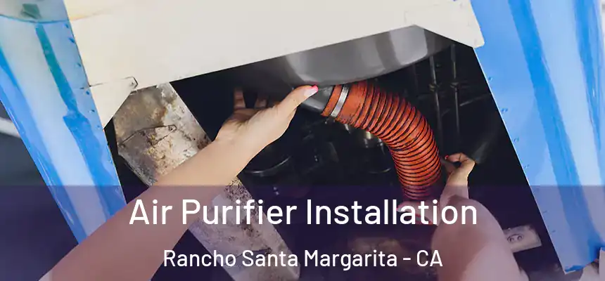 Air Purifier Installation Rancho Santa Margarita - CA