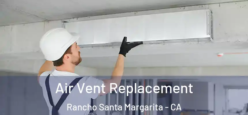  Air Vent Replacement Rancho Santa Margarita - CA