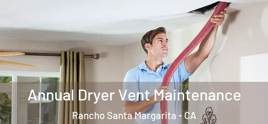  Annual Dryer Vent Maintenance Rancho Santa Margarita - CA