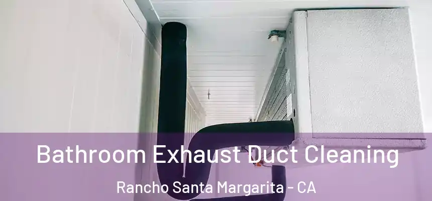  Bathroom Exhaust Duct Cleaning Rancho Santa Margarita - CA