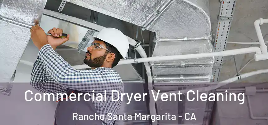  Commercial Dryer Vent Cleaning Rancho Santa Margarita - CA