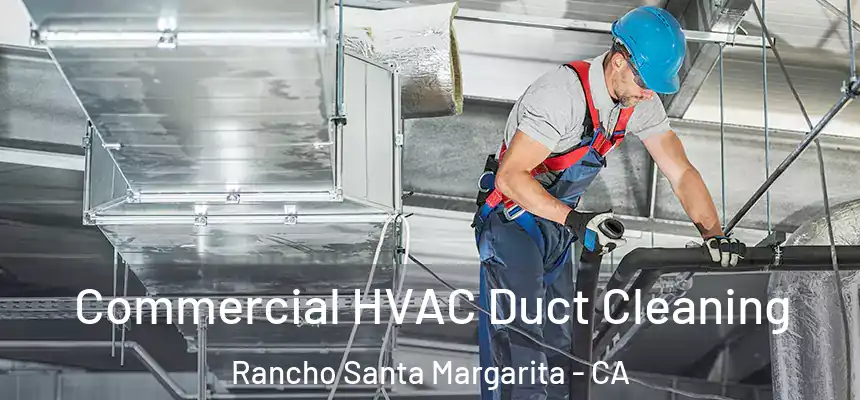  Commercial HVAC Duct Cleaning Rancho Santa Margarita - CA