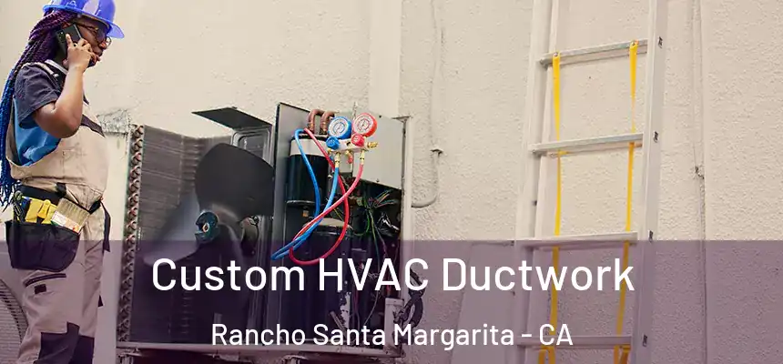  Custom HVAC Ductwork Rancho Santa Margarita - CA