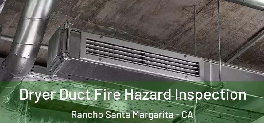  Dryer Duct Fire Hazard Inspection Rancho Santa Margarita - CA