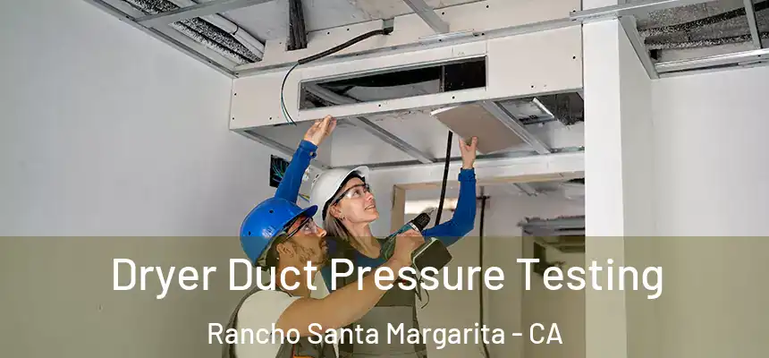 Dryer Duct Pressure Testing Rancho Santa Margarita - CA