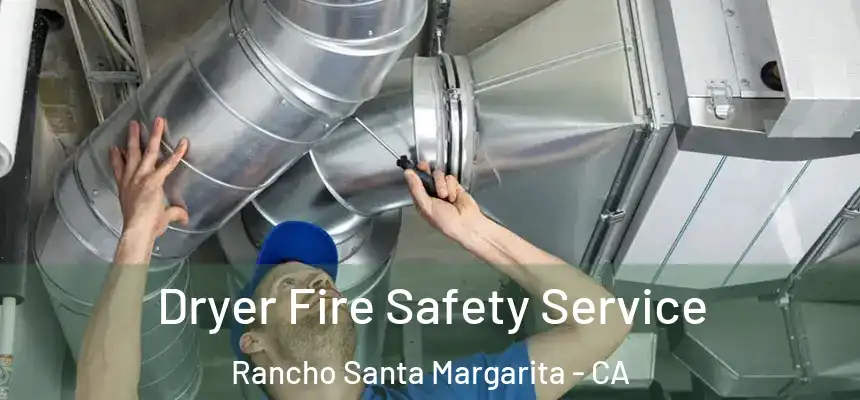 Dryer Fire Safety Service Rancho Santa Margarita - CA