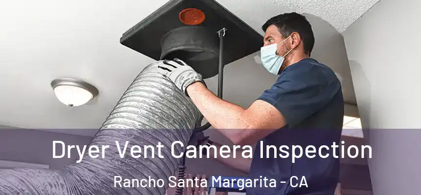Dryer Vent Camera Inspection Rancho Santa Margarita - CA