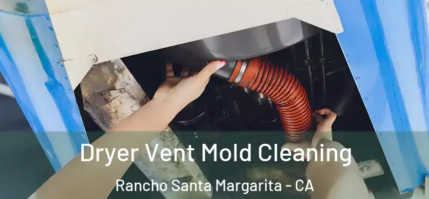 Dryer Vent Mold Cleaning Rancho Santa Margarita - CA