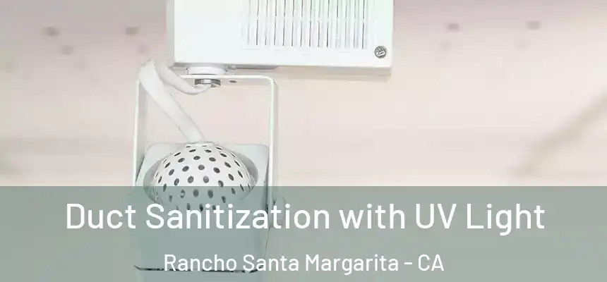 Duct Sanitization with UV Light Rancho Santa Margarita - CA