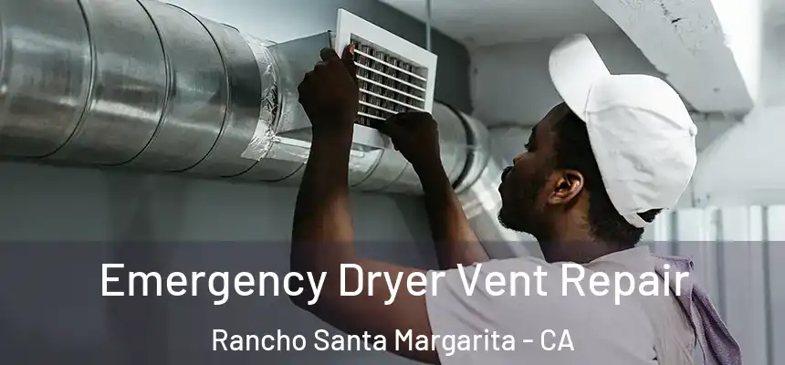  Emergency Dryer Vent Repair Rancho Santa Margarita - CA