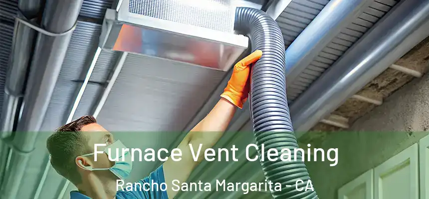 Furnace Vent Cleaning Rancho Santa Margarita - CA