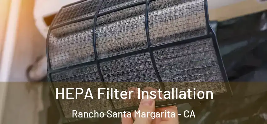 HEPA Filter Installation Rancho Santa Margarita - CA