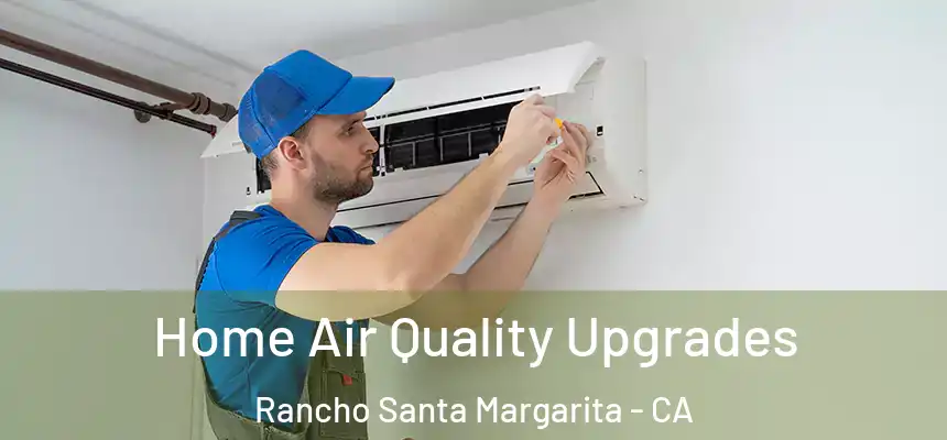  Home Air Quality Upgrades Rancho Santa Margarita - CA