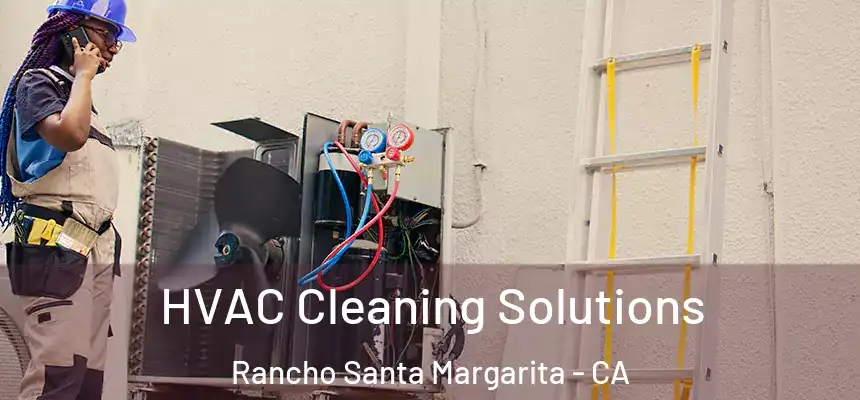 HVAC Cleaning Solutions Rancho Santa Margarita - CA