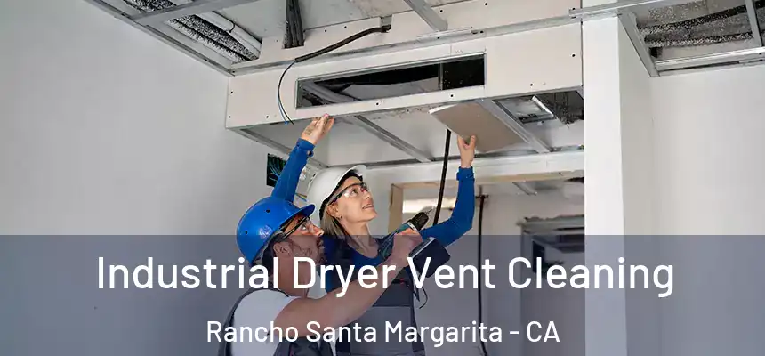 Industrial Dryer Vent Cleaning Rancho Santa Margarita - CA