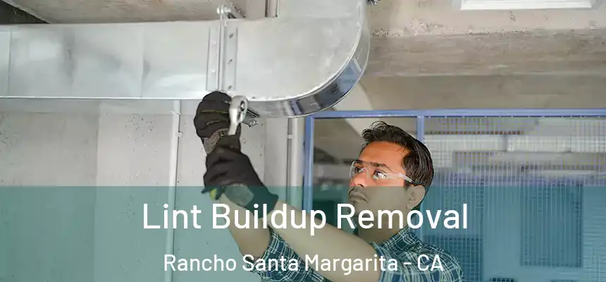 Lint Buildup Removal Rancho Santa Margarita - CA