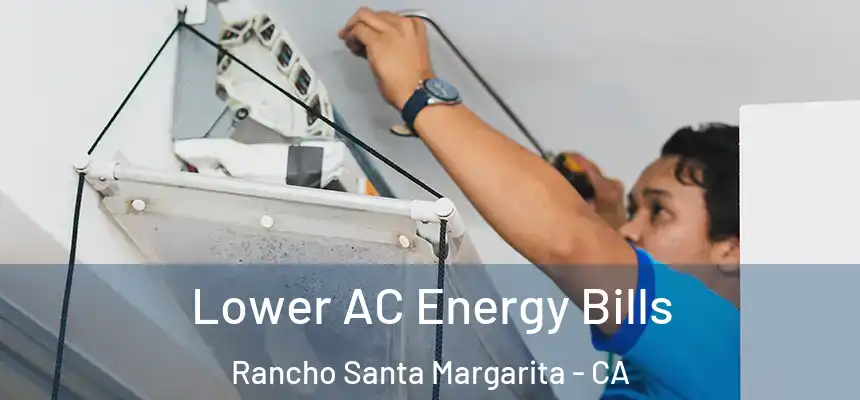 Lower AC Energy Bills Rancho Santa Margarita - CA