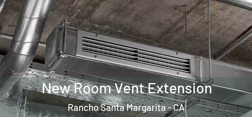 New Room Vent Extension Rancho Santa Margarita - CA