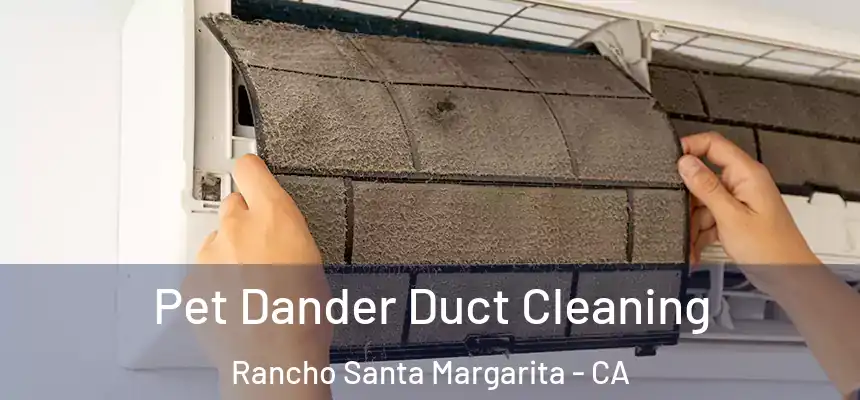 Pet Dander Duct Cleaning Rancho Santa Margarita - CA