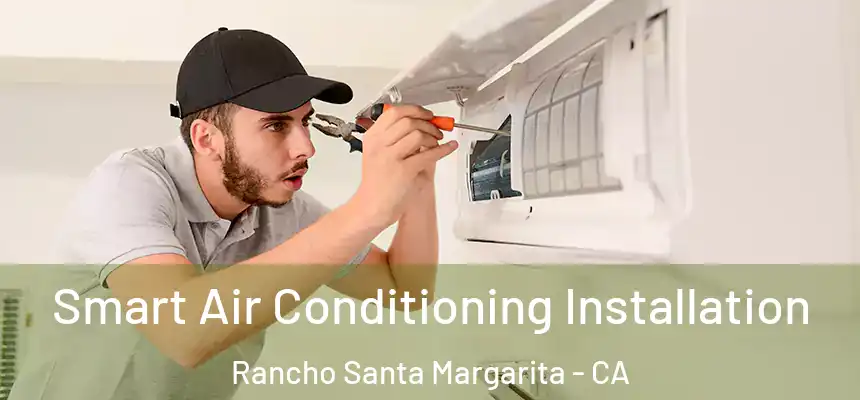 Smart Air Conditioning Installation Rancho Santa Margarita - CA