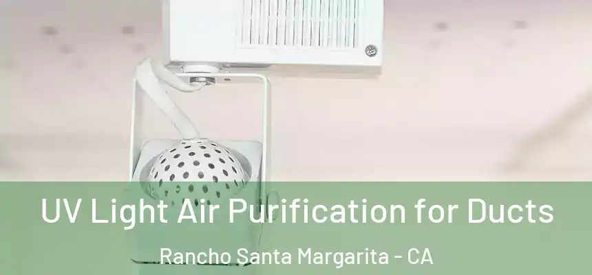  UV Light Air Purification for Ducts Rancho Santa Margarita - CA