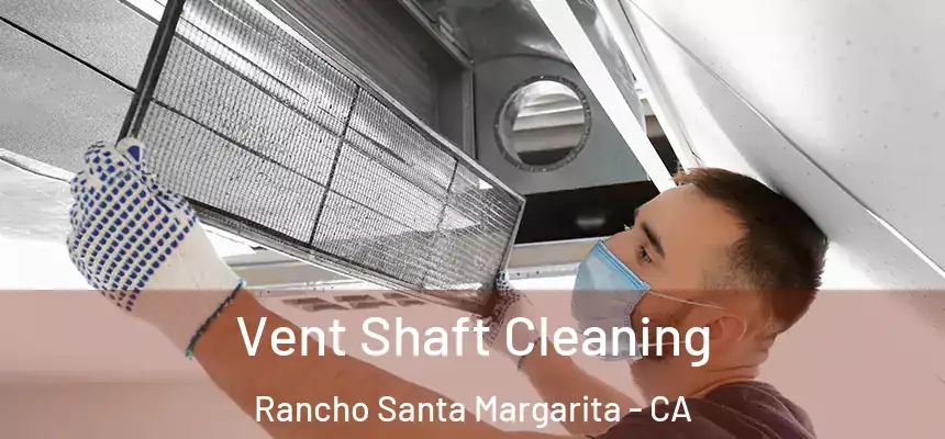 Vent Shaft Cleaning Rancho Santa Margarita - CA