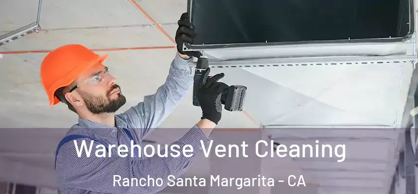 Warehouse Vent Cleaning Rancho Santa Margarita - CA
