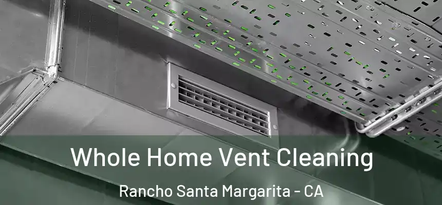  Whole Home Vent Cleaning Rancho Santa Margarita - CA